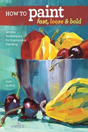 How to Paint Fast, Loose and Bold